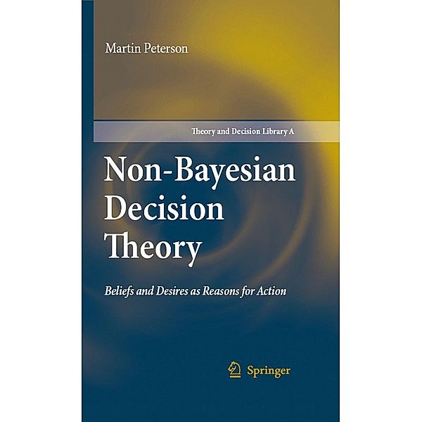 Non-Bayesian Decision Theory / Theory and Decision Library A: Bd.44, Martin Peterson