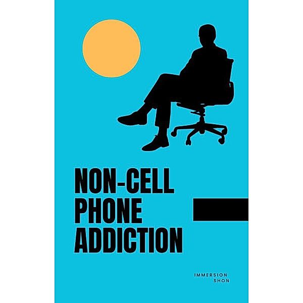 Non-Cell Phone  Addiction (Self Help) / Self Help, Immersion Shon