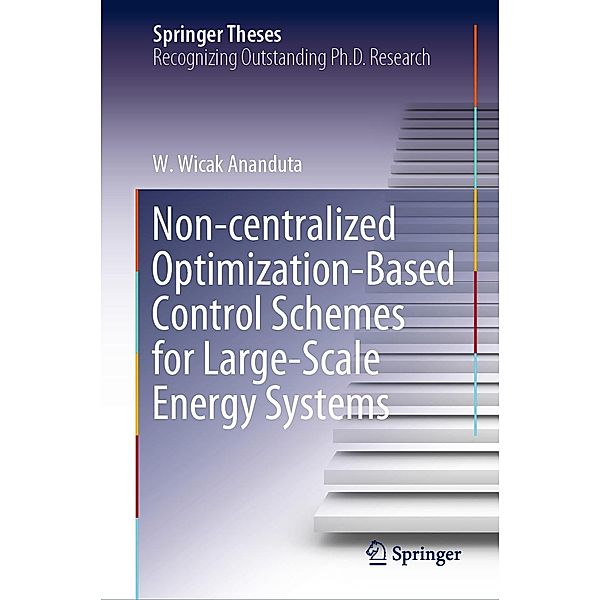 Non-centralized Optimization-Based Control Schemes for Large-Scale Energy Systems / Springer Theses, W. Wicak Ananduta