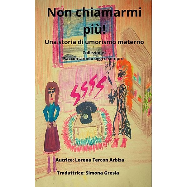 Non chiamarmi più! (Raccontamelo oggi e sempre, #1) / Raccontamelo oggi e sempre, Lorena Tercon Arbiza