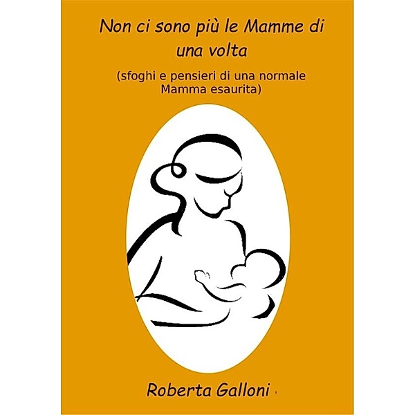 Non ci sono più le mamme di una volta, Roberta Galloni