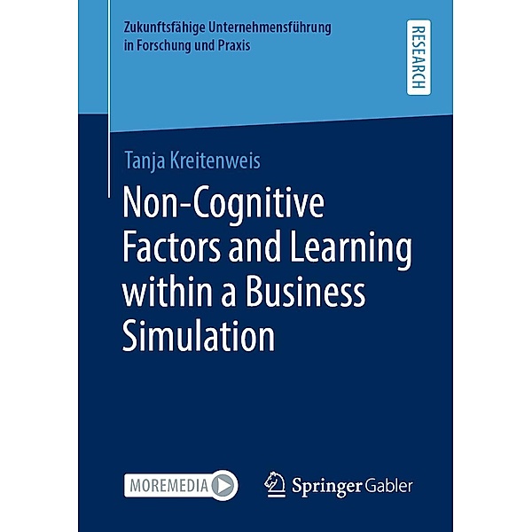Non-Cognitive Factors and Learning within a Business Simulation / Zukunftsfähige Unternehmensführung in Forschung und Praxis, Tanja Kreitenweis