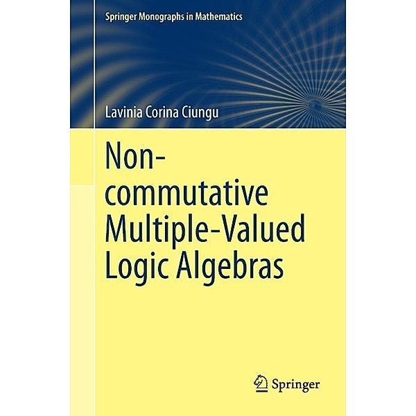 Non-commutative Multiple-Valued Logic Algebras / Springer Monographs in Mathematics, Lavinia Corina Ciungu