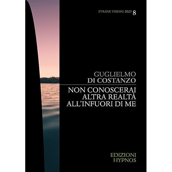 Non conoscerai altra realtà al di fuori di me, Guglielmo Di Costanzo