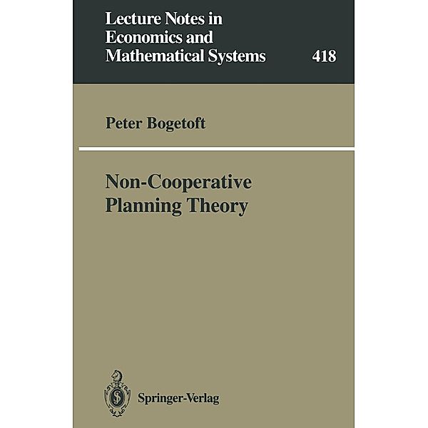 Non-Cooperative Planning Theory / Lecture Notes in Economics and Mathematical Systems Bd.418, Peter Bogetoft