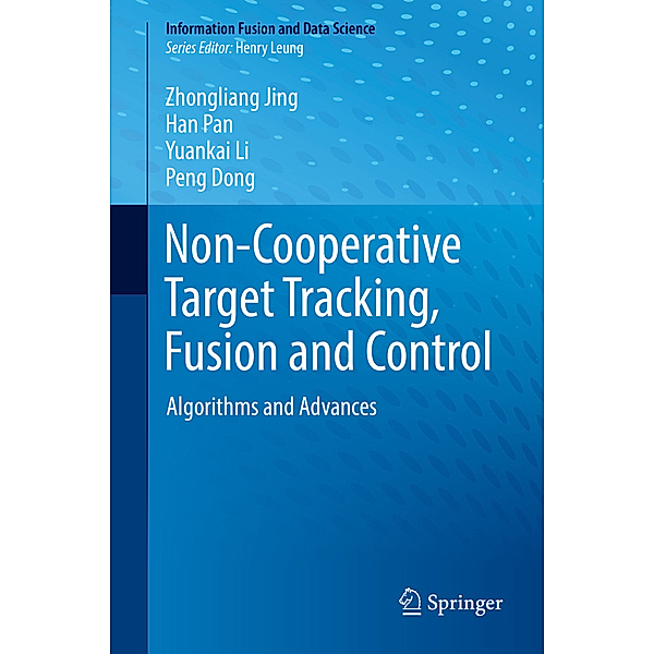 Non-Cooperative Target Tracking, Fusion and Control, Zhongliang Jing, Han Pan, Yuankai Li, Peng Dong