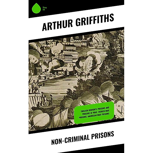 Non-Criminal Prisons, Arthur Griffiths