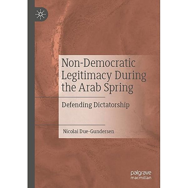 Non-Democratic Legitimacy During the Arab Spring, Nicolai Due-Gundersen