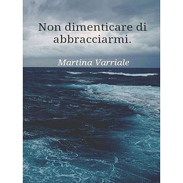 Non dimenticare di abbracciarmi, Martina Varriale