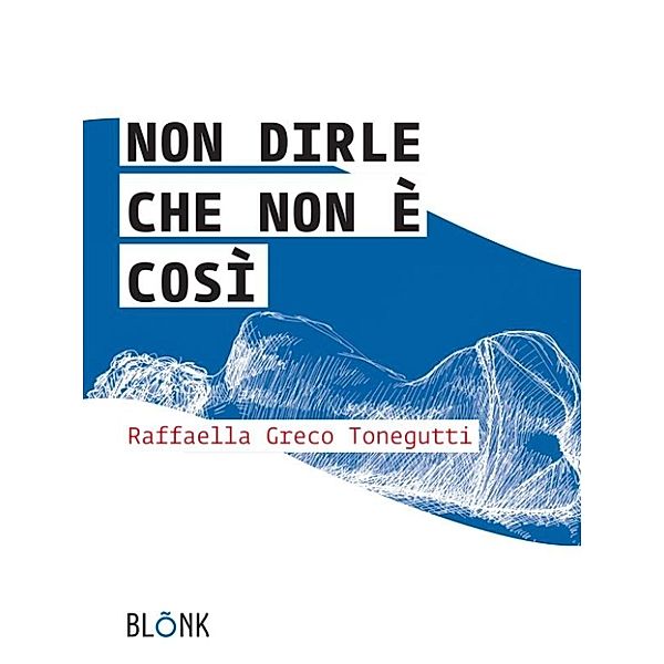 Non dirle che non è così, Raffaella Greco Tonegutti