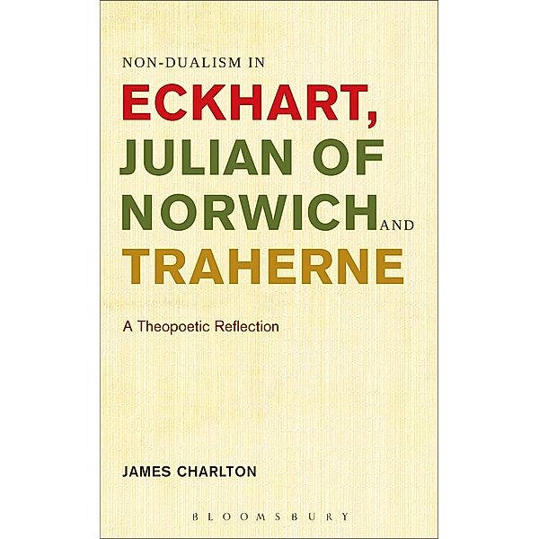Non-dualism in Eckhart, Julian of Norwich and Traherne, James Charlton