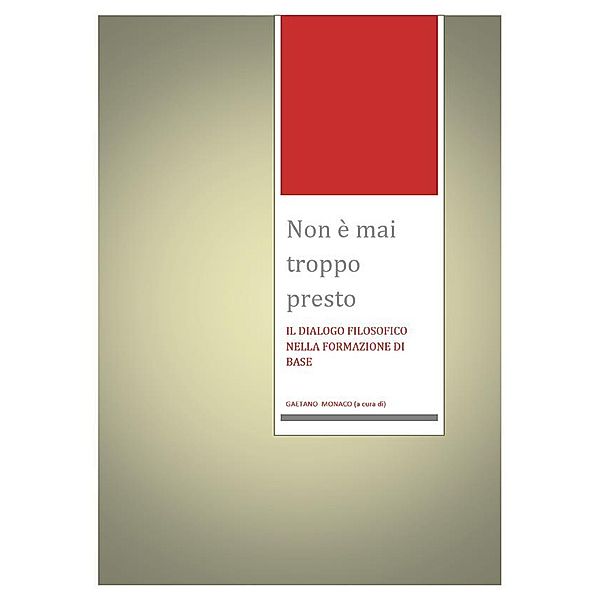 Non è mai troppo presto. Il dialogo filosofico nella formazione di base, Gaetano Monaco