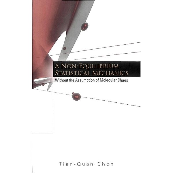 Non-equilibrium Statistical Mechanics, A: Without The Assumption Of Molecular Chaos, Tian-quan Chen