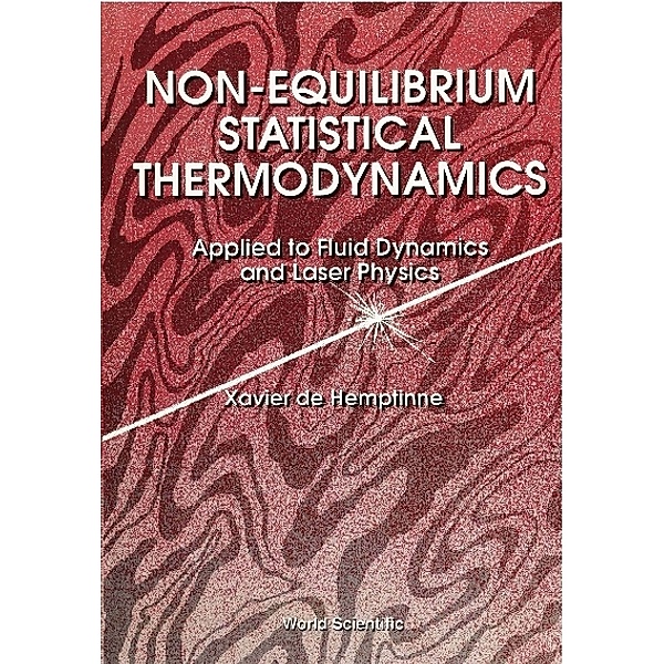 Non-equilibrium Statistical Thermodynamics: Applied To Fluid Dynamics And Laser Physics, Xavier De Hemptinne