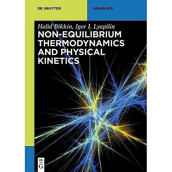 Non-equilibrium thermodynamics and physical kinetics / De Gruyter Textbook, Halid Bikkin, Igor I. Lyapilin