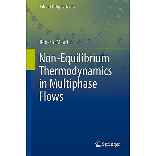 Non-Equilibrium Thermodynamics in Multiphase Flows / Soft and Biological Matter, Roberto Mauri