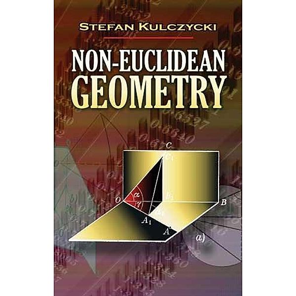 Non-Euclidean Geometry / Dover Books on Mathematics, Stefan Kulczycki
