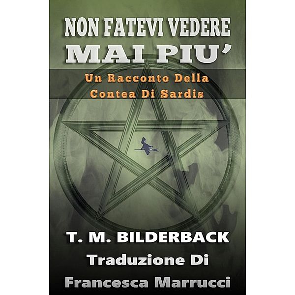 Non Fatevi Vedere Mai Piu' - Un Racconto Della Contea Di Sardis (Tales Of Sardis County, #1) / Tales Of Sardis County, T. M. Bilderback