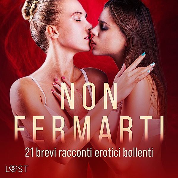 Non fermarti: 21 brevi racconti erotici bollenti, Lust Authors