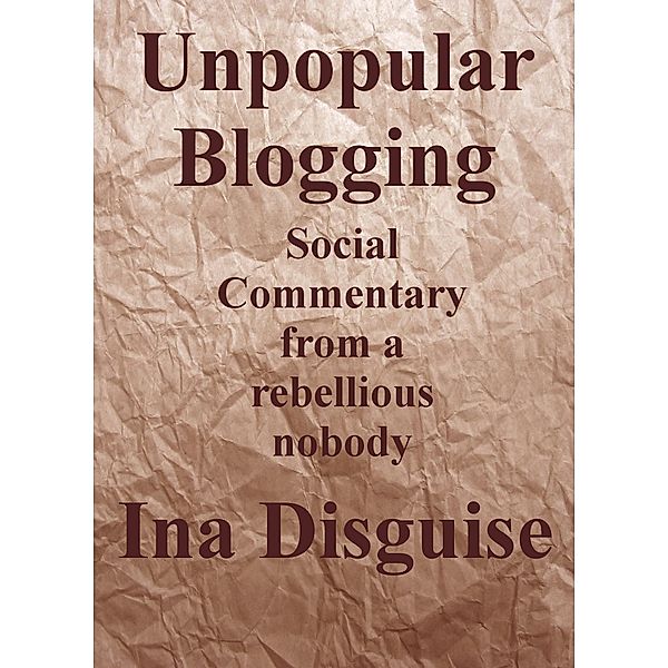 Non Fiction: Unpopular Blogging, Ina Disguise