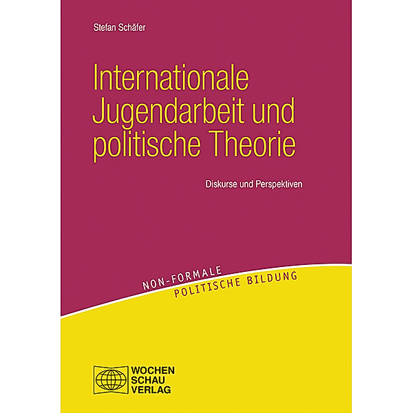 Non-formale politische Bildung / Internationale Jugendarbeit und politische Theorie, Stefan Schäfer