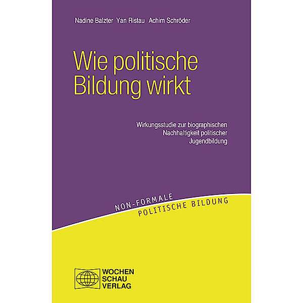 Non-formale politische Bildung / Wie politische Bildung wirkt, Nadine Balzter, Yan Ristau, Achim Schröder