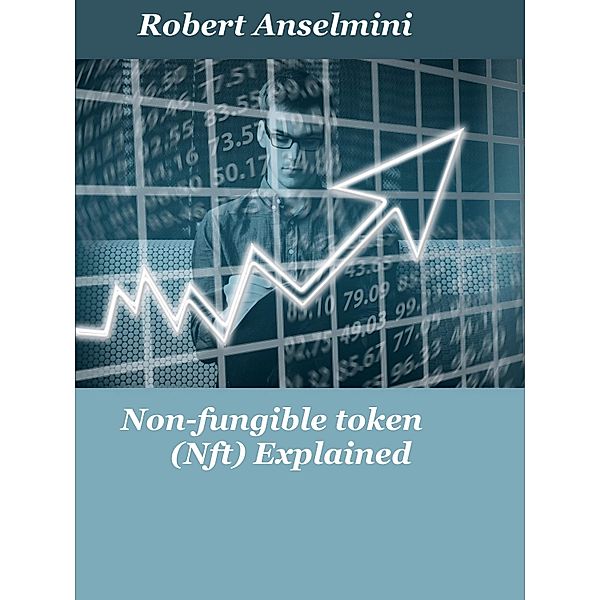 Non-fungible token (Nft) Explained, Robert Anselmini