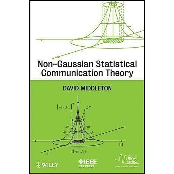 Non-Gaussian Statistical Communication Theory / IEEE Press Series on Digital & Mobile Communication, David Middleton
