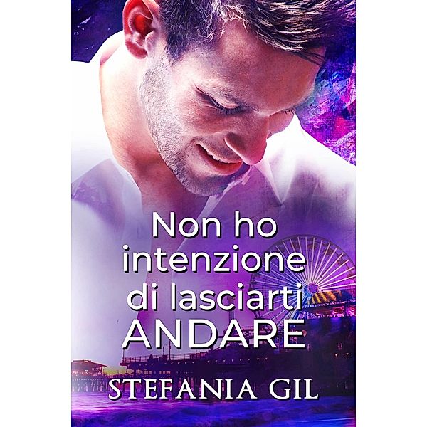 Non ho intenzione di lasciarti andare, Stefania Gil