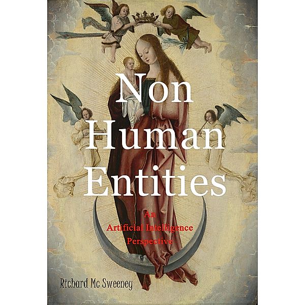 Non Human Entities - An Artificial Intelligence Perspective, Richard Mc Sweeney