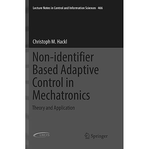 Non-identifier Based Adaptive Control in Mechatronics, Christoph M. Hackl