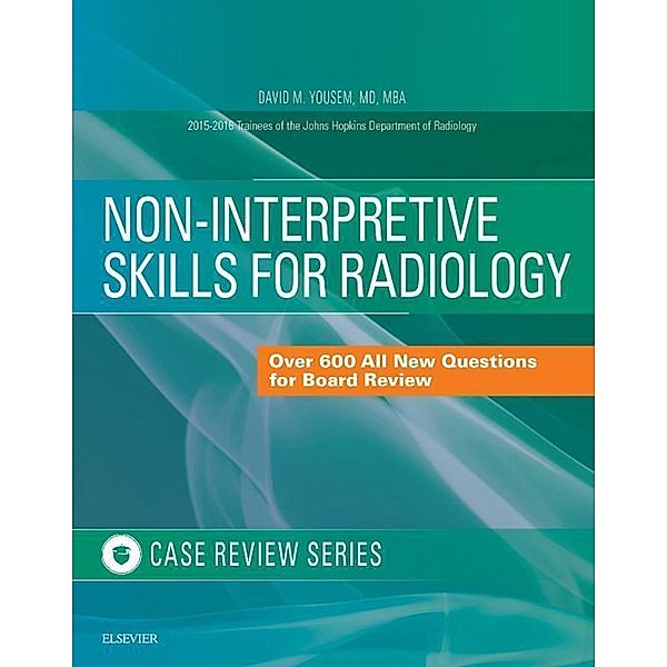 Non-Interpretive Skills for Radiology: Case Review E-Book / Case Review, David M. Yousem