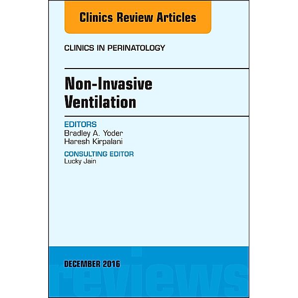 Non-Invasive Ventilation, An Issue of Clinics in Perinatology, Bradley Yoder, Haresh Kirpalani