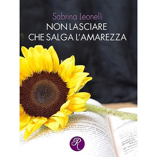 Non lasciare che salga l'amarezza / R come Romance, Sabrina Leonelli