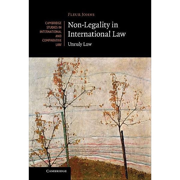 Non-Legality in International Law / Cambridge Studies in International and Comparative Law, Fleur Johns