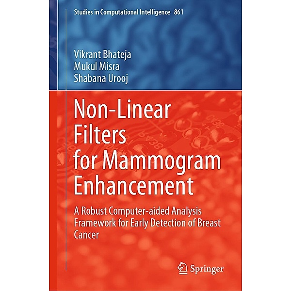 Non-Linear Filters for Mammogram Enhancement / Studies in Computational Intelligence Bd.861, Vikrant Bhateja, Mukul Misra, Shabana Urooj