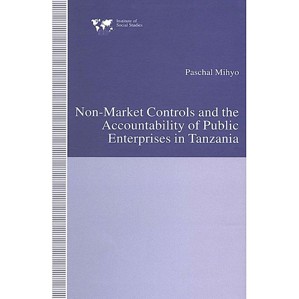 Non-Market Controls and the Accountability of Public Enterprises in Tanzania / Institute of Social Studies, The Hague, Paschal Mihyo