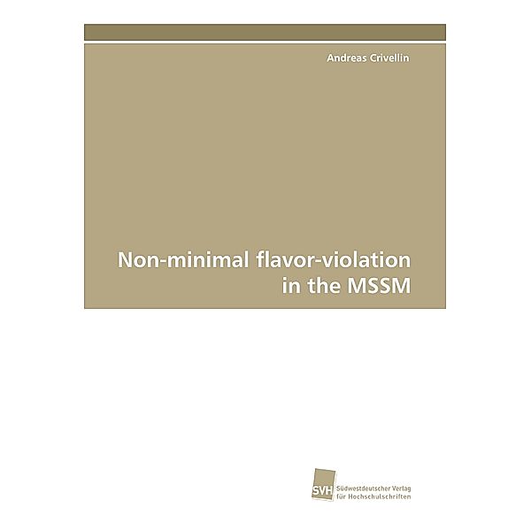 Non-minimal flavor-violation in the MSSM, Andreas Crivellin