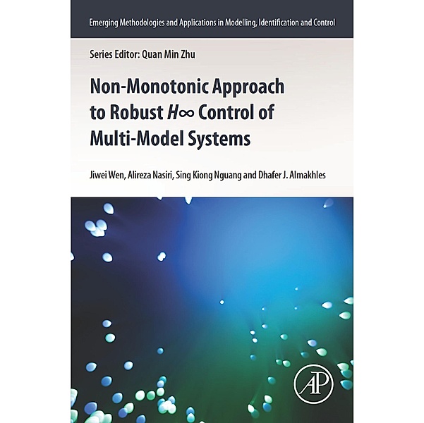 Non-monotonic Approach to Robust H8 Control of Multi-model Systems, Jiwei Wen, Alireza Nasiri, Sing Kiong Nguang, Dhafer J. Almakhles