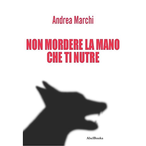 Non mordere la mano che ti nutre, Andrea Marchi