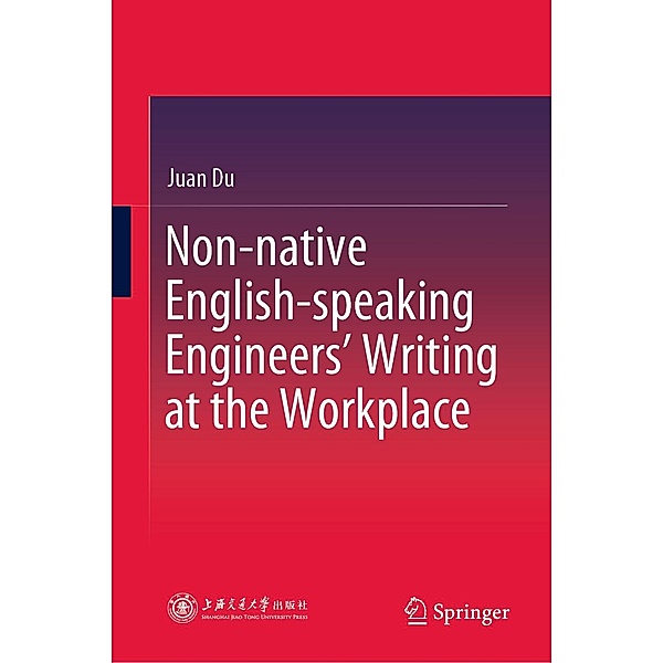 Non-native English-speaking Engineers' Writing at the Workplace, Juan Du