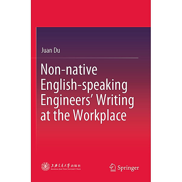 Non-native English-speaking Engineers' Writing at the Workplace, Juan Du