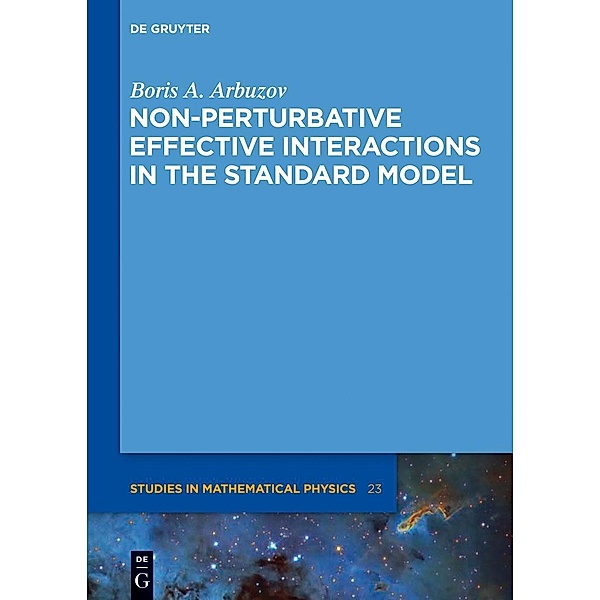 Non-perturbative Effective Interactions in the Standard Model / De Gruyter Studies in Mathematical Physics Bd.23, Boris A. Arbuzov