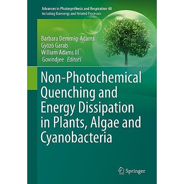 Non-Photochemical Quenching and Energy Dissipation in Plants, Algae and Cyanobacteria / Advances in Photosynthesis and Respiration Bd.40