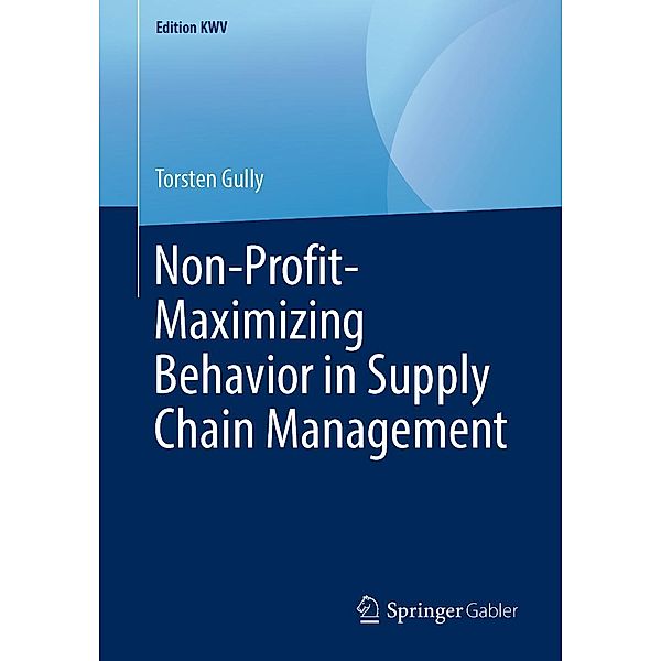 Non-Profit-Maximizing Behavior in Supply Chain Management / Edition KWV, Torsten Gully