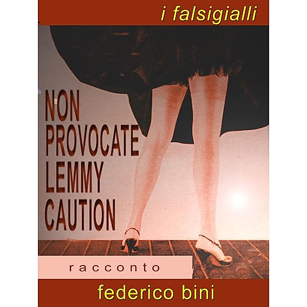 Non provocate Lemmy Caution (I falsigialli - racconti, #8) / I falsigialli - racconti, Federico Bini