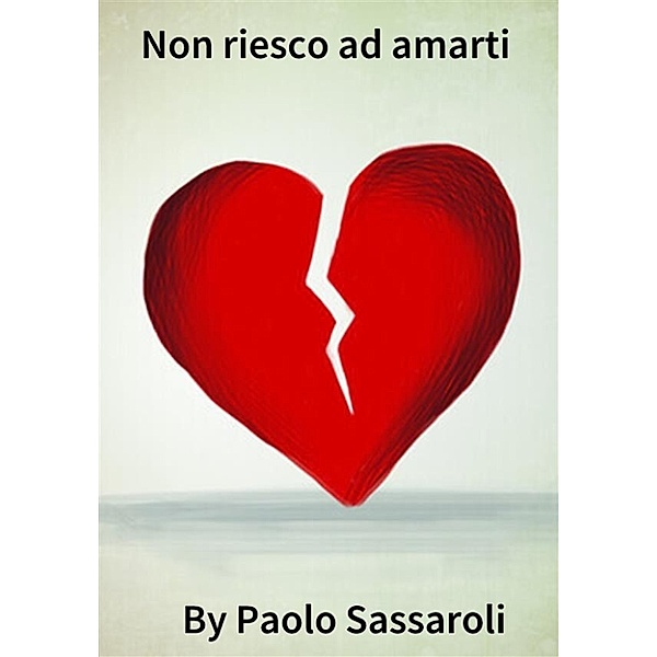 Non riesco ad amarti, Paolo Sassaroli