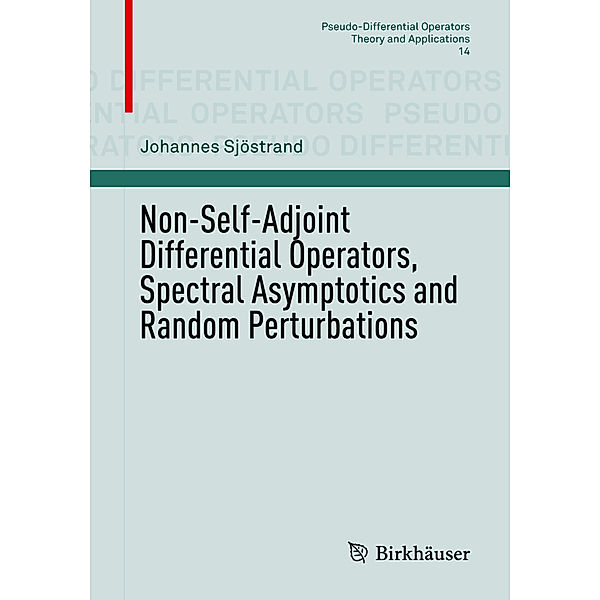 Non-Self-Adjoint Differential Operators, Spectral Asymptotics and Random Perturbations, Johannes Sjöstrand