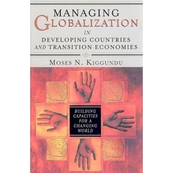 Non-Series: Managing Globalization in Developing Countries and Transition Economies: Building Capacities for a Changing World, Moses Kiggundu
