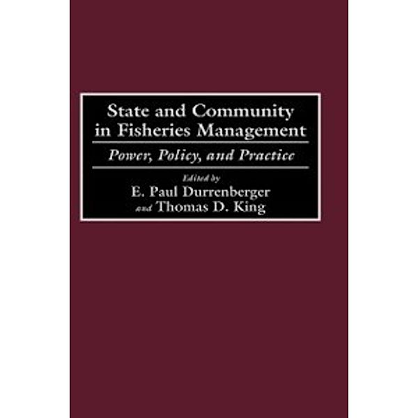 Non-Series: State and Community in Fisheries Management: Power, Policy, and Practice, Thomas King, E. Paul Durrenberger